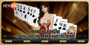 Phỏm tá lả online – So tài cao thủ, nhận quà cực đỉnh