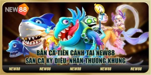 Bắn cá Tiên Cảnh tại New88 - Săn cá kỳ diệu, nhận thưởng khủng