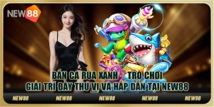 Bắn cá rùa xanh – Trò chơi giải trí đầy thú vị và hấp dẫn tại New88