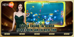 Bắn cá casino tại New88 – Trận chiến săn cá kịch tính