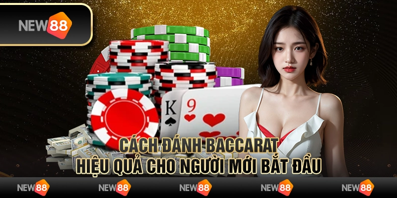 Cách đánh Baccarat cực hiệu quả cho người mới bắt đầu