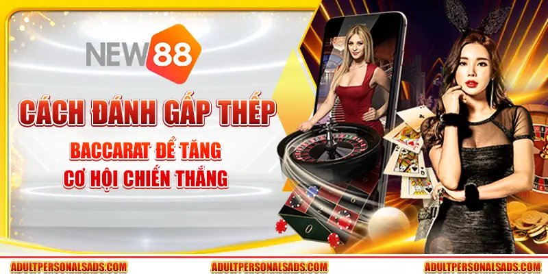 Cách Đánh Gấp Thếp Baccarat Để Tăng Cơ Hội Chiến Thắng