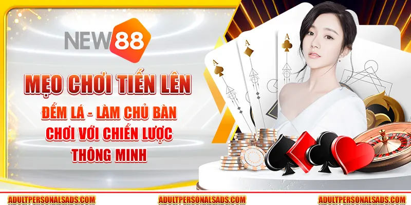 Mẹo chơi Tiến lên đếm lá tại New88 - Làm chủ bàn chơi với chiến lược thông minh