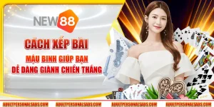 Cách xếp bài mậu binh giúp bạn dễ dàng giành chiến thắng