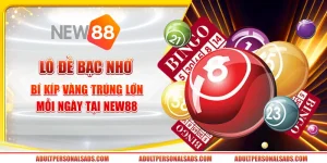 Lô đề bạc nhớ - Bí kíp vàng trúng lớn mỗi ngày tại New88