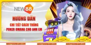 Hướng dẫn chi tiết cách thắng poker Omaha cho anh em