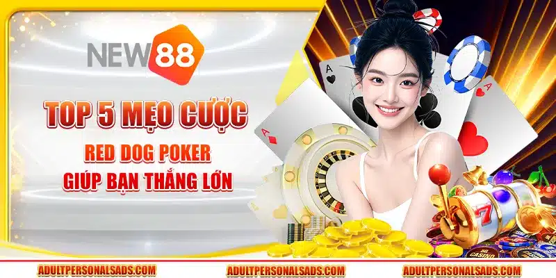 Top 5 mẹo cược Red Dog Poker giúp bạn thắng lớn