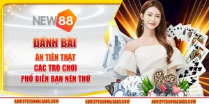 Đánh bài ăn tiền thật - Các trò chơi phổ biến bạn nên thử