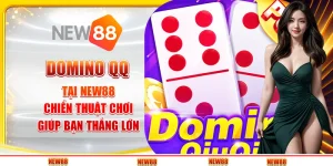 Domino QQ tại New88 - Chiến thuật chơi giúp bạn thắng lớn