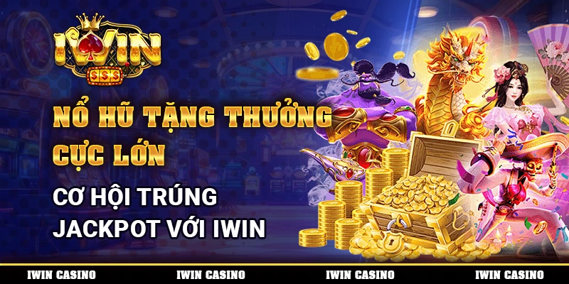 Nổ Hũ Tặng Thưởng Cực Lớn, Cơ Hội Trúng Jackpot Với IWIN
