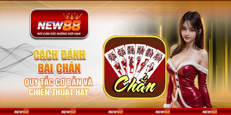 Cách đánh bài Chắn - Quy tắc cơ bản và chiến thuật hay