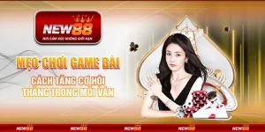 Mẹo chơi game bài - Cách tăng cơ hội thắng trong mỗi ván