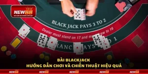 Bài blackjack - Hướng dẫn chơi và chiến thuật hiệu quả