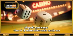 Bí quyết chơi Craps – Tăng tỷ lệ thắng bằng chiến thuật hay