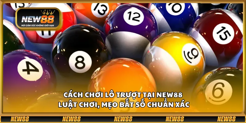 Cách chơi lô trượt tại New88 – Luật chơi, mẹo bắt số chuẩn xác