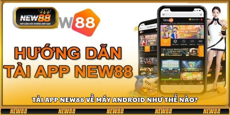 Tải app New88 về máy Android như thế nào?