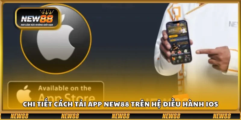 Chi tiết cách tải app New88 trên hệ điều hành iOS